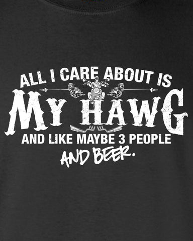 All I Care About is My Hawg And Like Maybe 3 People and Beer T-Shirt ML-525