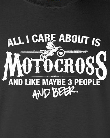 All I Care About is Motocross And Like Maybe 3 People and Beer T-Shirt ML-532