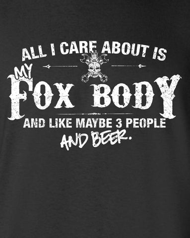 All I Care About is My Fox Body And Like Maybe 3 People and Beer T-Shirt ML-547