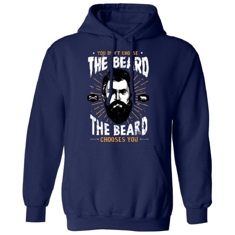 You don't choose the beard the beard chooses you Hoodie MLG-1116