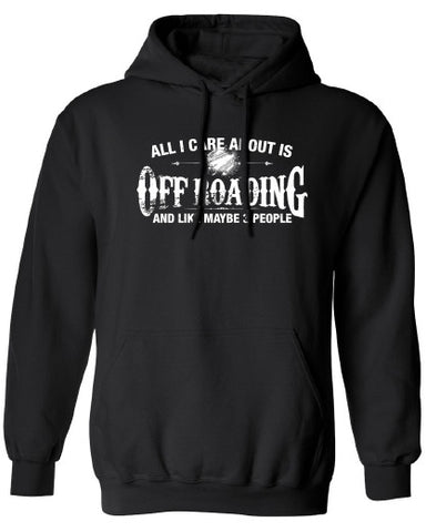 All I Care About is Off Roading And Like Maybe 3 People Hoodie MLG-1140
