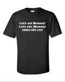 Let's Eat Mommy Commas Saves Lives Shirt Printed T-Shirt Tee Shirt T Shirt Mens Ladies Womens Youth Kids Funny Punctuation Rules  ML-012