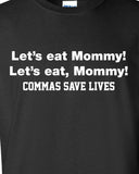 Let's Eat Mommy Commas Saves Lives Shirt Printed T-Shirt Tee Shirt T Shirt Mens Ladies Womens Youth Kids Funny Punctuation Rules  ML-012