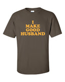 i make good husband foreign Printed graphic funny primitive hubby wedding immigrant T-Shirt Tee Shirt Mens Ladies Womens Youth Kids ML-038or