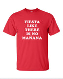 fiesta like there is no mañana funny party mexico spanish latino latin Printed graphic T-Shirt Tee Shirt Mens Ladies Women Youth Kids ML-041