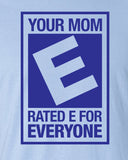 your mom rated e for everyone funny burn mother video game nerd slut Printed graphic T-Shirt Tee Shirt Mens Ladies Womens Youth Kids ML-039B