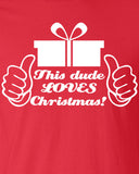 this dude guy loves Christmas Printed graphic funny gift hubby xmas present T-Shirt Tee Shirt Mens Ladies Womens Youth Kids ML-046