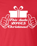 this dude guy loves Christmas Printed graphic funny gift hubby xmas present T-Shirt Tee Shirt Mens Ladies Womens Youth Kids ML-046