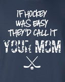 if hockey was easy call it your mom goaltender funny mother goalie Printed graphic T-Shirt Tee Shirt Mens Ladies Womens Youth Kids ML-048
