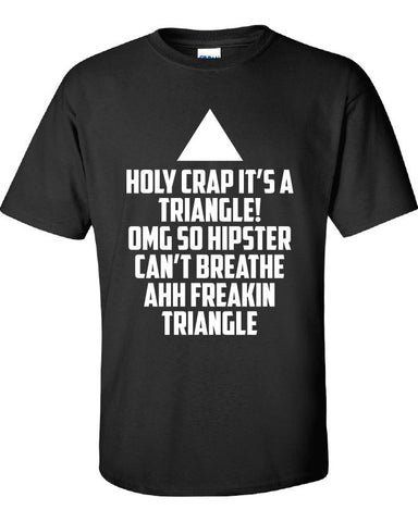 holy crap its a triangle omg wtf so hipster can't breathe ahhh freakin Printed graphic T-Shirt Tee Shirt Mens Ladies Women Youth Kids ML-082