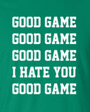 good game i hate you funny bar party sports tailgate drinking Printed graphic team T-Shirt Tee Shirt t Mens Ladies Womens Youth Kids ML-084