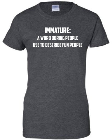 Immature a word used to describe fun people cooler cool Printed T-Shirt Tee Shirt T Mens Ladies Womens Youth Kids Funny mad labs ML-087