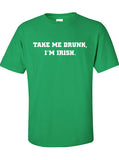 take me drunk i'm irish home or whatever bar scotland saint st. Patrick's Paddys day T-Shirt Tee Shirt Mens Ladies Womens mad labs ML-112