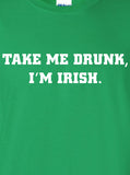 take me drunk i'm irish home or whatever bar scotland saint st. Patrick's Paddys day T-Shirt Tee Shirt Mens Ladies Womens mad labs ML-112