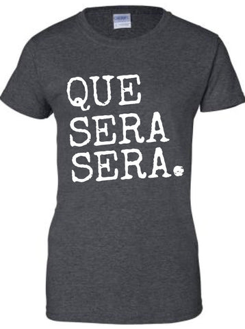 Whatever Will Be Will Be Que Sera Sera doris day Clothing tee Unisex women's women girl mens Style Funny t-shirt x t shirt  christian ML-136