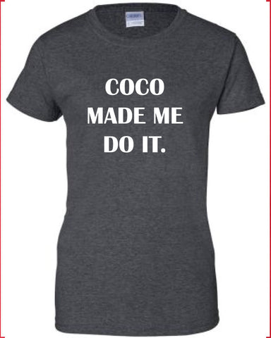 Celebrity street style craze Coco Made me Do It tee commes vogue geek dope T-Shirt Tee Shirt Ladies Womens geek nerd super awesome ML-223