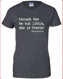 Though she be but little she is fierce tee commes vogue geek dope T-Shirt Tee Shirt Ladies Womens geek nerd shakespeare quote ML-224
