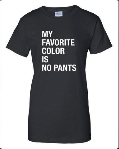 My Favorite Colour is No Pants swag gag geek cool lazy T-Shirt Tee Shirt Mens Ladies Womens sexy gift Funny mad labs pants ML-241