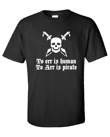 To Err is human, to Arr is pirate piratet funny jackdaw edward jolly roger assassin T-Shirt Tee Shirt Mens Ladies swag USA Canada  ML-247