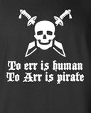 To Err is human, to Arr is pirate piratet funny jackdaw edward jolly roger assassin T-Shirt Tee Shirt Mens Ladies swag USA Canada  ML-247
