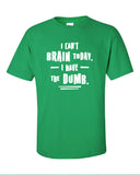 I Can't Brain Today I have the Dumb Funny T-Shirt Tee Shirt T Mens Ladies Womens Nerd Geek Zombie Dead mad labs ML-278