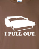 I Pull Out funny Sexual Sofa bed couch party drunk bar pick up funny Printed graphic T-Shirt Tee Shirt Mens Ladies Women Youth Kids ML-254
