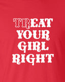 Treat Eat Your Girl Right party drunk bar pick up funny Printed graphic T-Shirt Tee Shirt Mens Ladies Women Youth Kids ML-264