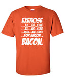 Exercise Eggs are Sides for Bacon Funny T-Shirt Tee Shirt T Mens Ladies Womens Funny fat Geek Nerd Food Foodie mad labs pants ML-273