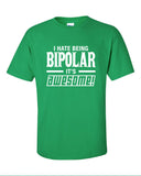 I hate being bipolar It's Awesome Funny T-Shirt Tee Shirt T Mens Ladies Womens Modern Ron geek nerd techie dyslexia Tee Mad Labs Tees ML-267