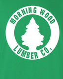 Morning Wood Lumber Co. Company tent party drunk bar pick up funny Printed graphic T-Shirt Tee Shirt Mens Ladies Women Youth Kids ML-270
