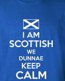 I am Scottish We Dunnae Don't Keep Calm scotland football graphic united kingdom T-Shirt Tee Shirt Mens Ladies Womens kid soccer ML-272