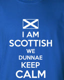 I am Scottish We Dunnae Don't Keep Calm scotland football graphic united kingdom T-Shirt Tee Shirt Mens Ladies Womens kid soccer ML-272