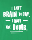 I Can't Brain Today I have the Dumb Funny T-Shirt Tee Shirt T Mens Ladies Womens Nerd Geek Zombie Dead mad labs ML-278