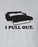 I Pull Out funny Sexual Sofa bed couch party drunk bar pick up funny Printed graphic T-Shirt Tee Shirt Mens Ladies Women Youth Kids ML-254B