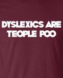 Dyslexics Are Teople Poo Dyslexia Funny T-Shirt Tee Shirt T Mens Ladies Womens Funny Star Geek Nerd band ADHD Metal mad labs special ML-259