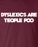 Dyslexics Are Teople Poo Dyslexia Funny T-Shirt Tee Shirt T Mens Ladies Womens Funny Star Geek Nerd band ADHD Metal mad labs special ML-259