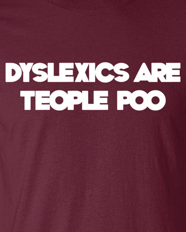 Dyslexics Are Teople Poo Dyslexia Funny T-Shirt Tee Shirt T Mens Ladies Womens Funny Star Geek Nerd band ADHD Metal mad labs special ML-259