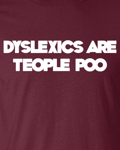 Dyslexics Are Teople Poo Dyslexia Funny T-Shirt Tee Shirt T Mens Ladies Womens Funny Star Geek Nerd band ADHD Metal mad labs special ML-259
