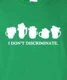 I Don't Discriminate pint pub Drunk saint st Patrick's beer ireland scottish adult T-Shirt Tee Shirt Mens Ladies Womens mad labs ML-297