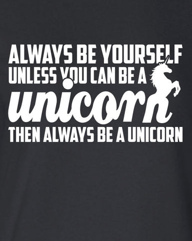 Always Be Yourself Unless You Can Be A Unicorn T-Shirt ML-308