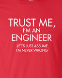 Trust Me I'm An Engineer Let's just assume i'm never wrong School University Work guys T-Shirt Tee Shirt Mens Ladies Womens mad labs ML-316