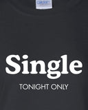 Single Tonight Only funny bar party Beer Proud pick up line cougar hunter support T-Shirt Tee Shirt Mens Ladies swag tv Canada USA ML-317