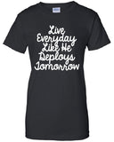 Live Everyday Like He Deploys Tomorrow usaf Marines usmc soldier semper fi T-Shirt Tee Shirt Mens Ladies Womens gift support mad labs ML-320
