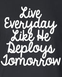 Live Everyday Like He Deploys Tomorrow usaf Marines usmc soldier semper fi T-Shirt Tee Shirt Mens Ladies Womens gift support mad labs ML-320