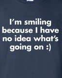 I'm smiling because I have no idea what's going on stupid T-Shirt Tee Shirt T Mens Ladies Womens Youth Kids Funny custom design ML-326