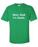Mom Dad I'm Gaelic pint pub Drunk saint st Patrick's beer ireland irish scottish adult T-Shirt Tee Shirt Mens Ladies Womens mad labs ML-327