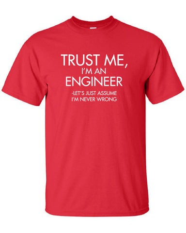 Trust Me I'm An Engineer Let's just assume i'm never wrong School University Work guys T-Shirt Tee Shirt Mens Ladies Womens mad labs ML-316