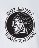 Got Land Thank a Native illegal immigration problem support American Canadian T-Shirt funny Tee Shirt Mens Ladies Womens mad labs ML-329b