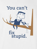 You Can't Fix Stupid Stop Looking at me Swan Shirt adam Billy shampoo Printed T-Shirt Tee Shirt T Mens Ladies Womens Youth Kids Funny ML-418