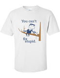 You Can't Fix Stupid Stop Looking at me Swan Shirt adam Billy shampoo Printed T-Shirt Tee Shirt T Mens Ladies Womens Youth Kids Funny ML-418